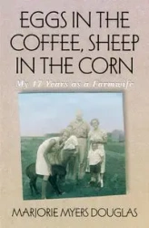 Eggs in the Coffee, Sheep in the Corn - Douglas Marjorie M.