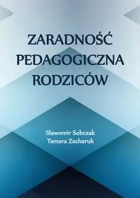 Zaradność pedagogiczna rodziców - Sławomir Sobczak, Tamara Zacharuk