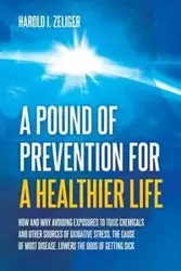 A Pound of Prevention for a Healthier Life - Zeliger Harold I.
