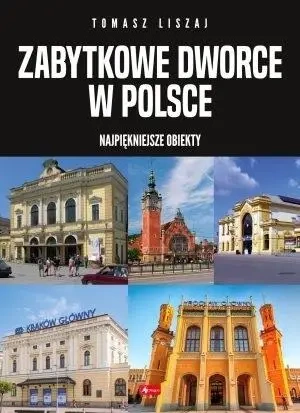 Zabytkowe dworce w Polsce - praca zbiorowa
