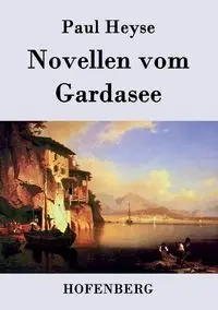 Novellen vom Gardasee - Paul Heyse