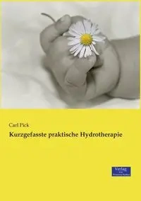 Kurzgefasste praktische Hydrotherapie - Carl Pick