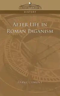 After Life in Roman Paganism - Valery Marie Cumont Franz