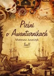 Pieśni o Awanturnikach T.2 - Mateusz Juszczyk