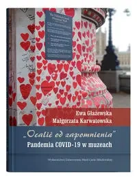 "Ocalić od zapomnienia". Pandemia COVID-19... - Ewa Głażewska, Małgorzata Karwatowska