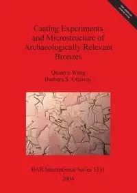 Casting Experiments and Microstructure of Archaeologically Relevant Bronzes - Wang Quanyu
