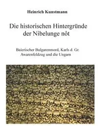 Die historischen Hintergründe der Nibelunge nôt - Kunstmann Heinrich