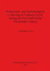 Numismatic and Archaeological Collecting in Northern Sicily during the First Half of the Nineteenth Century - Crisà Antonino