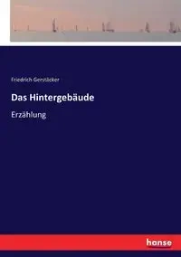 Das Hintergebäude - Gerstäcker Friedrich
