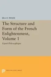 The Structure and Form of the French Enlightenment, Volume 1 - Wade Ira O.