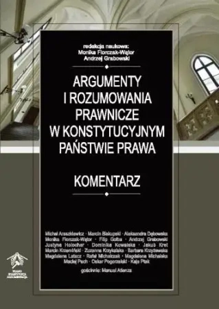 Argumenty i rozumowania prawnicze.. - Monika Florczak-Wątor, Andrzej Grabowski