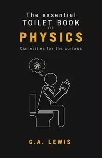 The essential Toilet Book of Physics - Lewis Gary Andrew