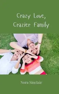 Crazy Love, Crazier Family - Nora Sinclair
