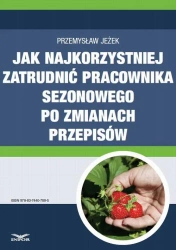 eBook Jak najkorzystniej zatrudnić pracownika sezonowego po zmianach przepisów - Przemysław Jeżek
