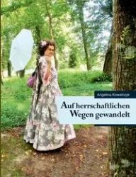 Auf herrschaftlichen Wegen gewandelt - Angelina Kowalczyk