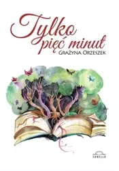 Tylko pięć minut - Grażyna Orzeszek