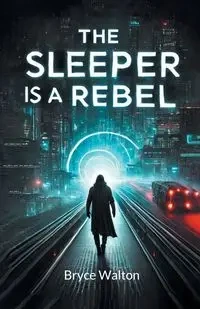 The Sleeper Is A Rebel - Walton Bryce