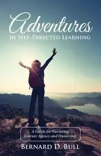 Adventures in Self-Directed Learning - Bernard D. Bull