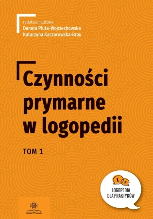 Czynności prymarne w logopedii T.1 - Danuta Pluta-Wojciechowska, Kaczorowska-Bray Kata