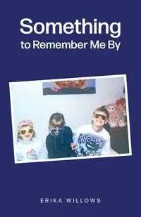 Something to Remember Me By - Erika Willows