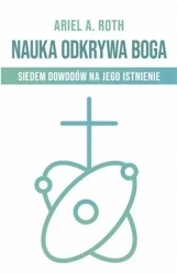 Nauka odkrywa Boga - Ariel A. Roth