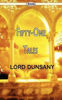 Fifty-One Tales - Dunsany Lord