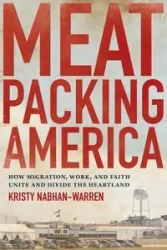 Meatpacking America - Kristy Nabhan-Warren