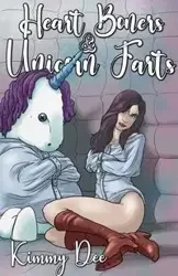 Heart Boners and Unicorn Farts - Dee Kimmy