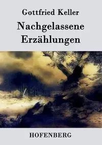 Nachgelassene Erzählungen - Keller Gottfried