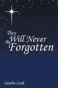 They Will Never Be Forgotten - Leah Sandra