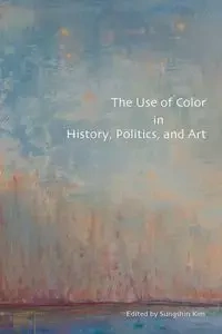 The Use of Color in History, Politics, and Art - Kim Sungshin