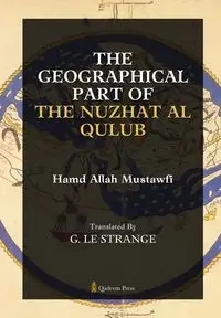 The Geographical Part of the Nuzhat Al Qulub - Mustawfi Hamd Allah