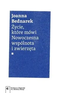 Życie, które mówi. Nowoczesna wspólnota i zwierzęt - Jolanta Bednarek