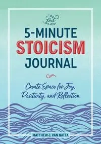 The 5-minute Stoicism Journal - Matthew Van Natta