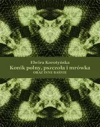 eBook Konik polny, pszczoła i mrówka oraz inne baśnie - Elwira Korotyńska mobi epub