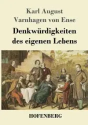 Denkwürdigkeiten des eigenen Lebens - Karl August von Ense Varnhagen
