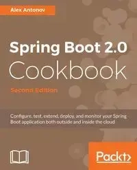 Spring Boot 2.0 Cookbook - Second Edition - Alex Antonov