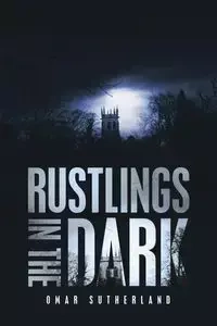 Rustlings in the Dark - Omar Sutherland