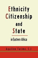 Ethnicity, Citizenship and State in Eastern Africa - Tarimo S. J. Aquiline