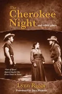 The Cherokee Night and Other Plays - Lynn Riggs
