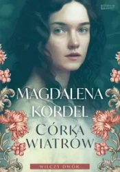 Wilczy dwór T.1 Córka wiatrów DL - Magdalena Kordel