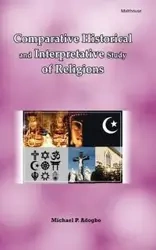 Comparative Historical and Interpretative Study of Religions - Michael P. Adogbo
