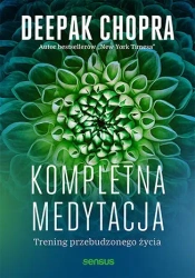Kompletna medytacja. Trening przebudzonego życia - Deepak Chopra