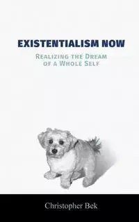 Existentialism Now - Christopher Bek
