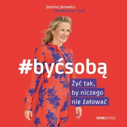 audiobook #BYĆ SOBĄ. Żyć tak, by niczego nie żałować - Joanna Janowicz