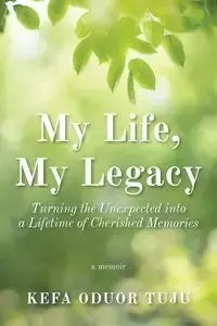 My Life, My Legacy - Tuju Kefa Oduor