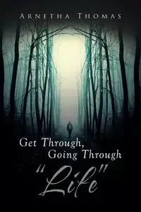 Get Through, Going through "Life" - Thomas Arnetha