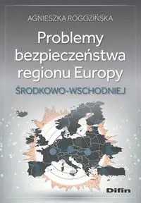 Problemy bezpieczeństwa regionu Europy... - Agnieszka Rogozińska