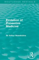 Evolution of Preventive Medicine (Routledge Revivals) - Arthur Newsholme Sir