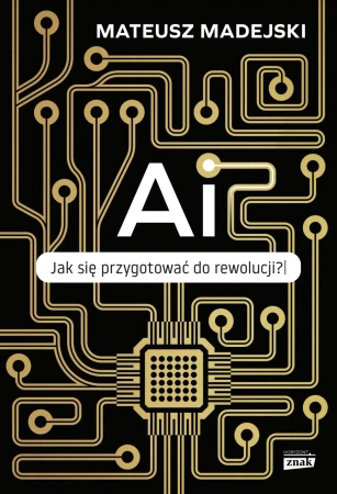 AI. Jak się przygotować do rewolucji? - Mateusz Madejski